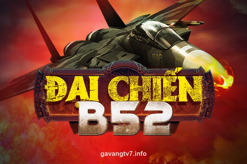 Hình ảnh Đại Chiến B52 tại gavangtv7